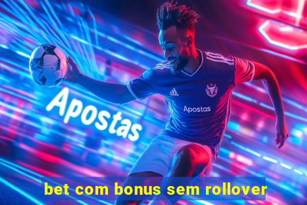 bet com bonus sem rollover